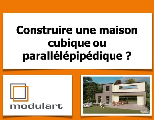Construction d'une maison cubique ou parallélépipèdique